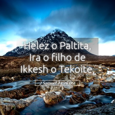 Picture 05 - 2 Samuel 23:26 BSL - Helez o Paltita, Ira o filho de Ikkesh o - Bible Verse Picture