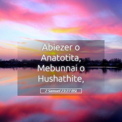 Picture 05 - 2 Samuel 23:27 BSL - Abiezer o Anatotita, Mebunnai o - Bible Verse Picture