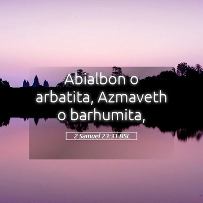 Picture 05 - 2 Samuel 23:31 BSL - Abialbon o arbatita, Azmaveth o - Bible Verse Picture