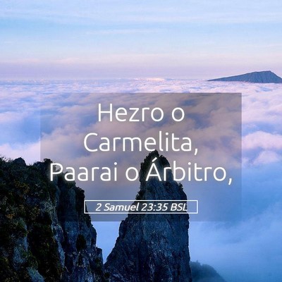 Picture 05 - 2 Samuel 23:35 BSL - Hezro o Carmelita, Paarai o - Bible Verse Picture