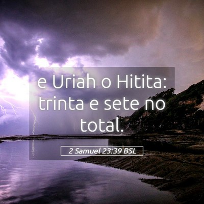 Picture 05 - 2 Samuel 23:39 BSL - e Uriah o Hitita: trinta e sete no - Bible Verse Picture