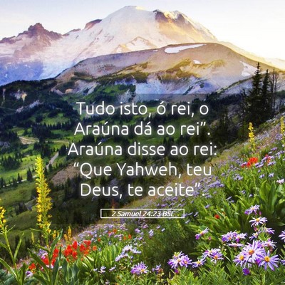 Picture 05 - 2 Samuel 24:23 BSL - Tudo isto, ó rei, o Araúna dá ao rei”. - Bible Verse Picture