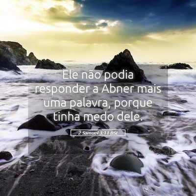 Picture 05 - 2 Samuel 3:11 BSL - Ele não podia responder a Abner mais uma - Bible Verse Picture