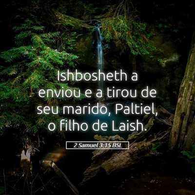 Picture 05 - 2 Samuel 3:15 BSL - Ishbosheth a enviou e a tirou de seu marido, - Bible Verse Picture