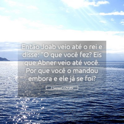 Picture 05 - 2 Samuel 3:24 BSL - Então Joab veio até o rei e disse: “O que - Bible Verse Picture