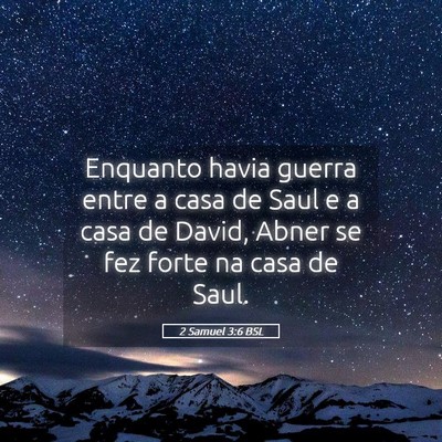 Picture 05 - 2 Samuel 3:6 BSL - Enquanto havia guerra entre a casa de Saul e a - Bible Verse Picture