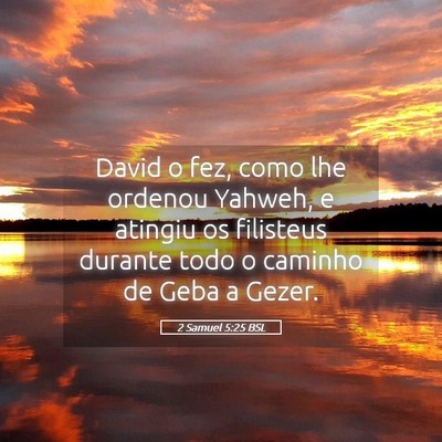 Picture 05 - 2 Samuel 5:25 BSL - David o fez, como lhe ordenou Yahweh, e atingiu - Bible Verse Picture
