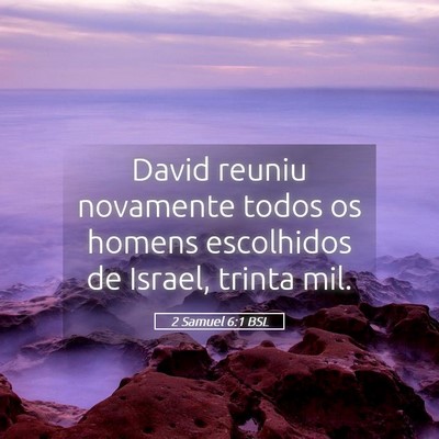 Picture 05 - 2 Samuel 6:1 BSL - David reuniu novamente todos os homens escolhidos - Bible Verse Picture