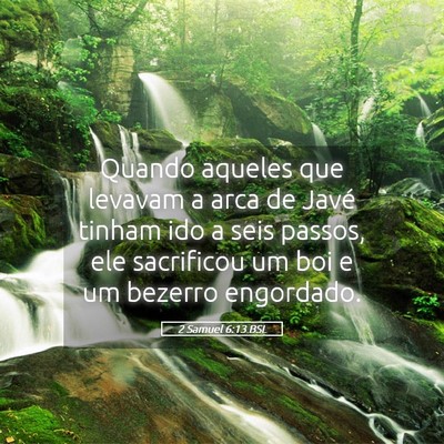Picture 05 - 2 Samuel 6:13 BSL - Quando aqueles que levavam a arca de Javé tinham - Bible Verse Picture