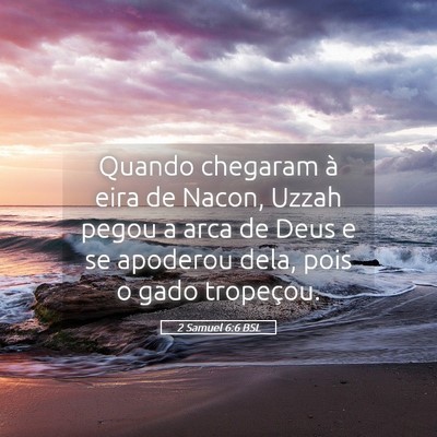 Picture 05 - 2 Samuel 6:6 BSL - Quando chegaram à eira de Nacon, Uzzah pegou a - Bible Verse Picture
