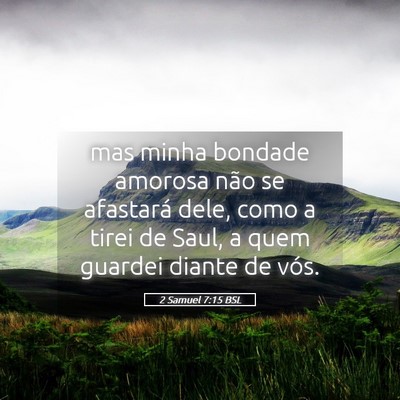 Picture 05 - 2 Samuel 7:15 BSL - mas minha bondade amorosa não se afastará dele, - Bible Verse Picture