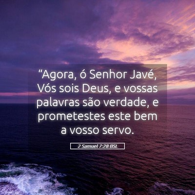 Picture 05 - 2 Samuel 7:28 BSL - “Agora, ó Senhor Javé, Vós sois Deus, e - Bible Verse Picture