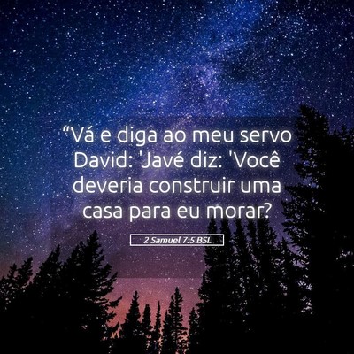 Picture 05 - 2 Samuel 7:5 BSL - “Vá e diga ao meu servo David: 'Javé diz: - Bible Verse Picture