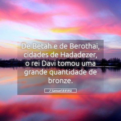 Picture 05 - 2 Samuel 8:8 BSL - De Betah e de Berothai, cidades de Hadadezer, o - Bible Verse Picture