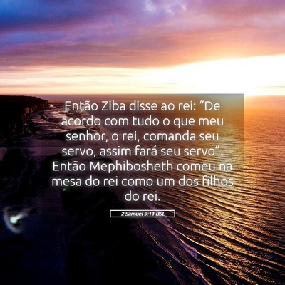 Picture 05 - 2 Samuel 9:11 BSL - Então Ziba disse ao rei: “De acordo com tudo o - Bible Verse Picture