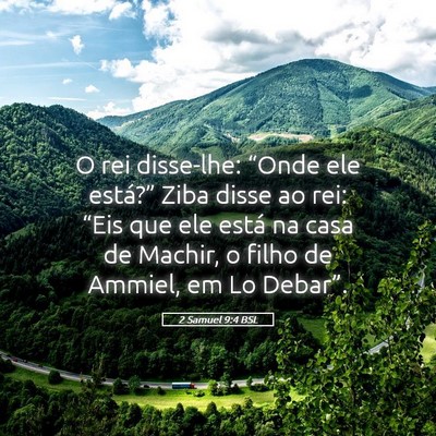Picture 05 - 2 Samuel 9:4 BSL - O rei disse-lhe: “Onde ele está?” Ziba disse - Bible Verse Picture