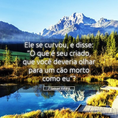 Picture 05 - 2 Samuel 9:8 BSL - Ele se curvou, e disse: “O que é seu criado, - Bible Verse Picture