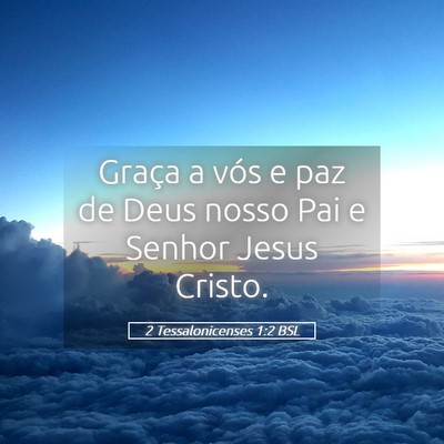 Picture 05 - 2 Tessalonicenses 1:2 BSL - Graça a vós e paz de Deus nosso Pai e Senhor - Bible Verse Picture