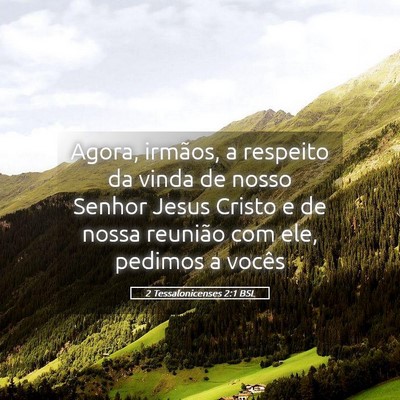 Picture 05 - 2 Tessalonicenses 2:1 BSL - Agora, irmãos, a respeito da vinda de nosso - Bible Verse Picture