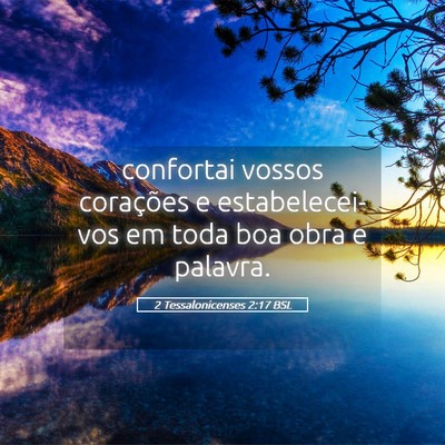 Picture 05 - 2 Tessalonicenses 2:17 BSL - confortai vossos corações e estabelecei-vos em - Bible Verse Picture