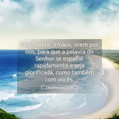 Picture 05 - 2 Tessalonicenses 3:1 BSL - Finalmente, irmãos, orem por nós, para que a - Bible Verse Picture