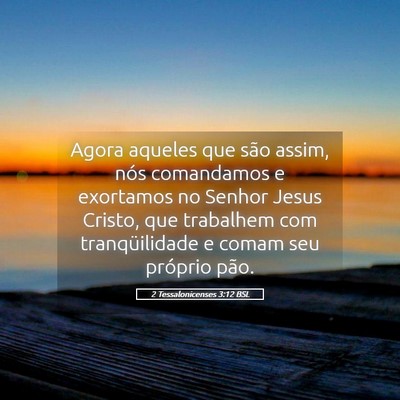 Picture 05 - 2 Tessalonicenses 3:12 BSL - Agora aqueles que são assim, nós comandamos e - Bible Verse Picture