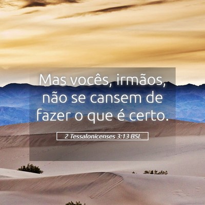Picture 05 - 2 Tessalonicenses 3:13 BSL - Mas vocês, irmãos, não se cansem de fazer o - Bible Verse Picture