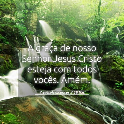 Picture 05 - 2 Tessalonicenses 3:18 BSL - A graça de nosso Senhor Jesus Cristo esteja com - Bible Verse Picture