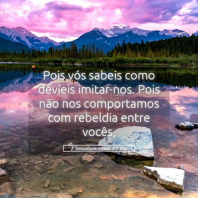 Picture 05 - 2 Tessalonicenses 3:7 BSL - Pois vós sabeis como devíeis imitar-nos. Pois - Bible Verse Picture