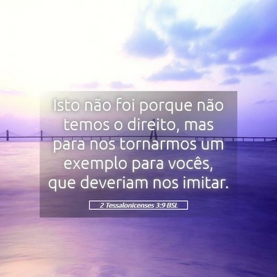 Picture 05 - 2 Tessalonicenses 3:9 BSL - Isto não foi porque não temos o direito, mas - Bible Verse Picture