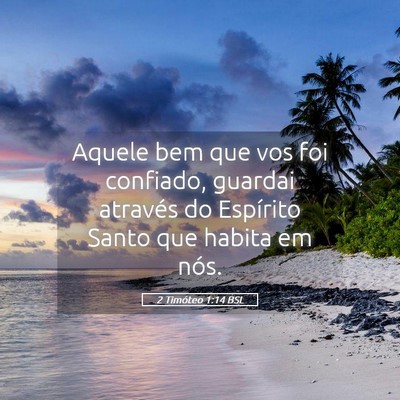 Picture 05 - 2 Timóteo 1:14 BSL - Aquele bem que vos foi confiado, guardai através - Bible Verse Picture