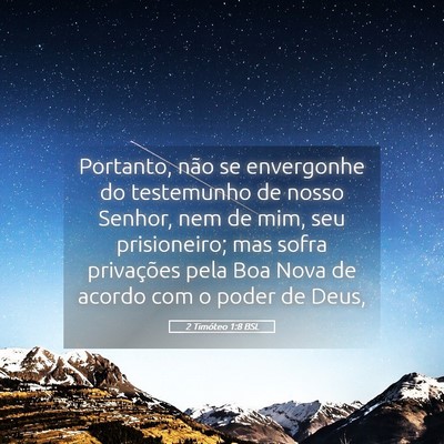 Picture 05 - 2 Timóteo 1:8 BSL - Portanto, não se envergonhe do testemunho de - Bible Verse Picture
