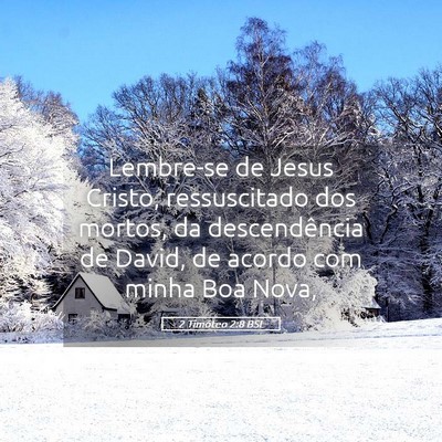 Picture 05 - 2 Timóteo 2:8 BSL - Lembre-se de Jesus Cristo, ressuscitado dos - Bible Verse Picture