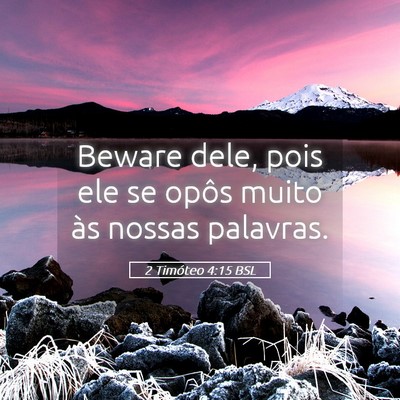 Picture 05 - 2 Timóteo 4:15 BSL - Beware dele, pois ele se opôs muito às nossas - Bible Verse Picture