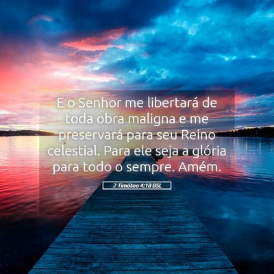 Picture 05 - 2 Timóteo 4:18 BSL - E o Senhor me libertará de toda obra maligna e - Bible Verse Picture