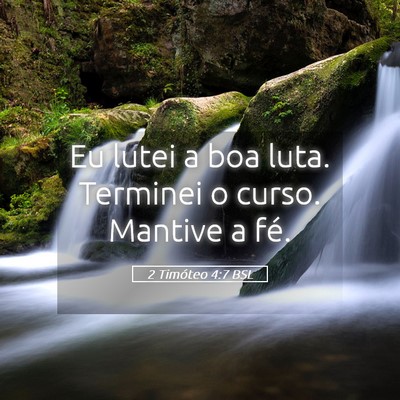 Picture 05 - 2 Timóteo 4:7 BSL - Eu lutei a boa luta. Terminei o curso. Mantive a - Bible Verse Picture