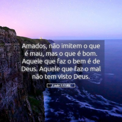 Picture 05 - 3 João 1:11 BSL - Amados, não imitem o que é mau, mas o que é - Bible Verse Picture