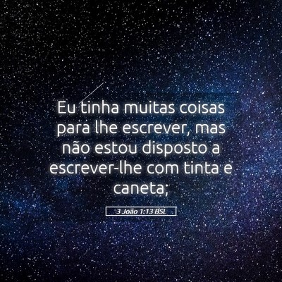 Picture 05 - 3 João 1:13 BSL - Eu tinha muitas coisas para lhe escrever, mas - Bible Verse Picture