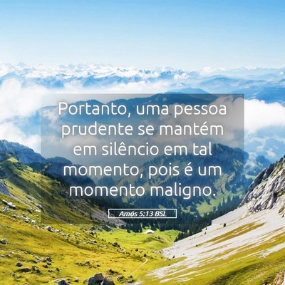 Picture 05 - Amós 5:13 BSL - Portanto, uma pessoa prudente se mantém em - Bible Verse Picture
