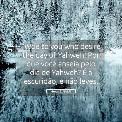 Picture 05 - Amós 5:18 BSL - “Woe to you who desire the day of Yahweh! Por - Bible Verse Picture