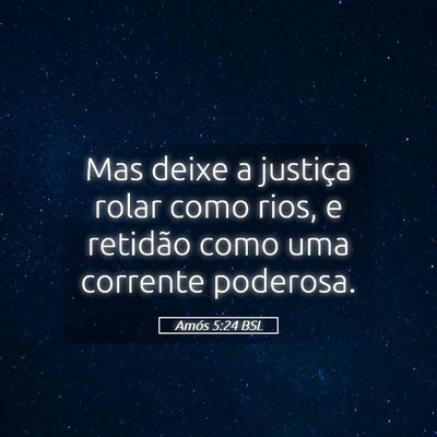 Picture 05 - Amós 5:24 BSL - Mas deixe a justiça rolar como rios, e retidão - Bible Verse Picture
