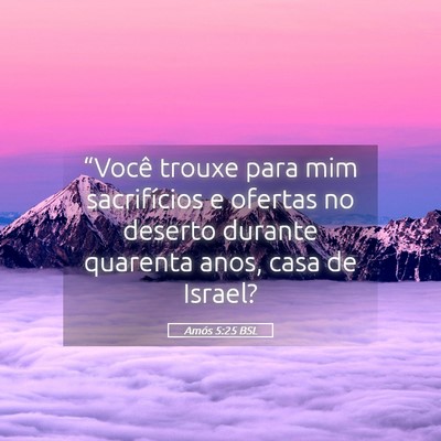 Picture 05 - Amós 5:25 BSL - “Você trouxe para mim sacrifícios e ofertas - Bible Verse Picture