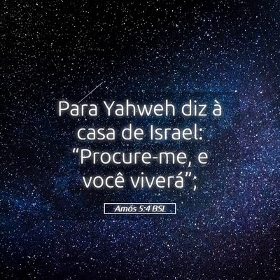Picture 05 - Amós 5:4 BSL - Para Yahweh diz à casa de Israel: “Procure-me, - Bible Verse Picture