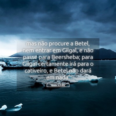 Picture 05 - Amós 5:5 BSL - mas não procure a Betel, nem entrar em Gilgal, e - Bible Verse Picture