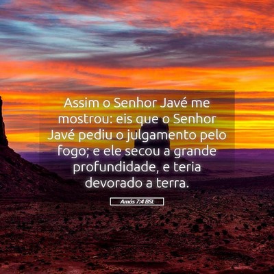 Picture 05 - Amós 7:4 BSL - Assim o Senhor Javé me mostrou: eis que o Senhor - Bible Verse Picture