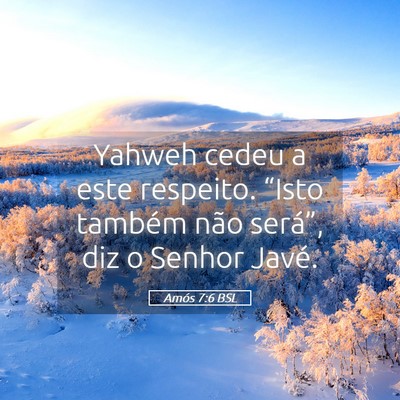 Picture 05 - Amós 7:6 BSL - Yahweh cedeu a este respeito. “Isto também - Bible Verse Picture