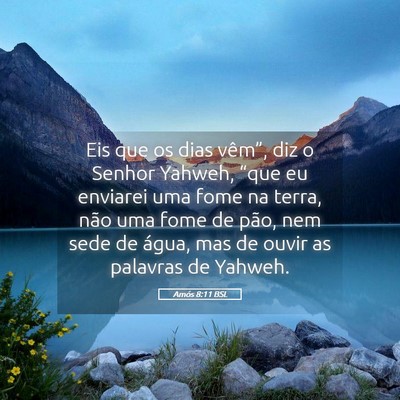 Picture 05 - Amós 8:11 BSL - Eis que os dias vêm”, diz o Senhor Yahweh, - Bible Verse Picture