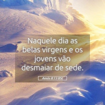 Picture 05 - Amós 8:13 BSL - Naquele dia as belas virgens e os jovens vão - Bible Verse Picture