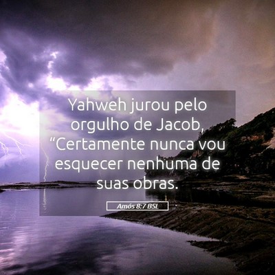 Picture 05 - Amós 8:7 BSL - Yahweh jurou pelo orgulho de Jacob, “Certamente - Bible Verse Picture