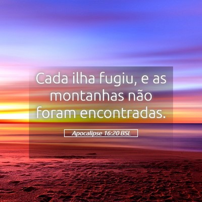 Picture 05 - Apocalipse 16:20 BSL - Cada ilha fugiu, e as montanhas não foram - Bible Verse Picture